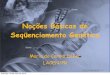 Noções Básicas de Sequenciamento Genético · PDF fileNoções Básicas de Seqüenciamento Genético Maria do Carmo Debur LACEN/PR domingo, 30 de maio de 2010