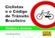 Direitos e deveres - Bicicletá · PDF fileCiclistas e o Código de Trânsito Brasileiro Direitos e deveres Lei 9.503, de 23 de setembro de 1997 abril de 2017 por Claudiléa Pinto