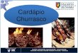 2 Cardápio Churrasco - · PDF filePalavra usada em português e também no espanhol dos países latinos para designar um pedaço de carne assada nas brasas. Acredita-se que o churrasco
