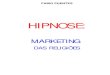 HIPNOSEhipnoterapia.weebly.com/.../4/1/...hipnose-marketing-das-religioes.pdf · A hipnose, existiu, existe e seguirá existindo como marketing–isca a ser ... num transe hipnótico