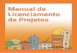 Manual de Licenciamento de Projetos - · PDF file4 O que é o licenciamento de projetos? Conforme estabelecido pelas Leis Municipais, toda construção ou reforma na cidade deve ser