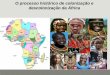 O processo histórico de colonização e descolonização da …files.andrea-sporl.webnode.com/200000021-3fb3340af9/Africa... · Pan-africanismo Movimento nacionalista que defende