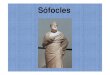 Sófocles - FLULculturaclassica.weebly.com/uploads/3/1/4/8/3148044/sofocles.pdf · Sófocles-Nasce c. 497-6 a. C., em Colono, a nordeste de Atenas;-Em 480 a.C., teria liderado o coro