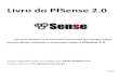 Livro do PfSense 2 - · PDF fileLivro do PfSense 2.0 Um guia prático com exemplos ilustrados de configurações, para usuários iniciantes e avançados sobre o PfSense 2.0 Feito originalmente