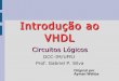 Introdução ao VHDL - dcc.ufrj.brgabriel/circlog/vhdl.pdf · VHDL • É uma linguaguem de descrição de “hardware”, ou seja, uma forma estruturada para a descrição de circuitos