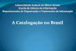 A Catalogação no Brasil - Paz, Amor e Bibliotecas · PDF fileExpansão dos cursos de biblioteconomia e fortalecimento do movimento associativo