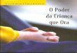 O Poder da Criança que Ora - Movimento Universal Web viewImpresso no Brasil Contracapa. Quer conversar com Deus? ... Já ouvi crianças sendo chamadas de "dragão", "gorducho", "anta",