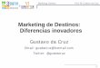 Marketing de Destinos: Diferencias inovadores - uesc.br · PDF fileOferecer significativobenefício aos clientes Lugar na mente do consumidor Situação clara, distinta e desejável
