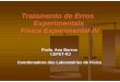 Tratamento de Erros Experimentais Física Experimental IVlabfisica.yolasite.com/resources/Aula_erros_Ana.pdf · Física Experimental IV Análise de Erros e dos Dados Experimentais