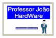 Professor João HardWare - contilnet.com.brCurso_Tecnico/Instrutor%20... · a ponta de uma caneta no couro cabeludo e depois usar essa ponta para ... metal de boa condutividade, 