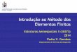 Introdução ao Método dos Elementos Finitos - webx.ubi. · PDF fileIntrodução ao Método dos Elementos Finitos Estruturas Aeroespaciais II (10373) 2014 Pedro V. Gamboa Departamento