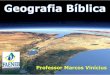 Geografia Bíblica - … Desertos Fortes Fracas Não chove. Geografia Bíblica Professor Marcos Vinícius Mares, Rios, Desertos e Lago MARES Mar Mediterrâneo Mar Morto
