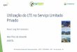Utilização do LTE no Serviço Limitado Privado - LTE no SLP.pdf · 27/10/2017 XVI Seminário Nacional de Telecomunicações –APTEL / PETROBRAS –2017 –Rio de Janeiro - RJ Alex
