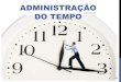 ADMINISTRAÇÃO DO TEMPO - administrabrasil.com.br · 4 INTRODUÇÃO A Administração do Tempo é uma ferramenta gerencial, que tanto pode ser utilizada nas empresas quanto em nossas