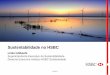Sustentabilidade no HSBC - Britcham · Sustentabilidade no HSBC Linko Ishibashi Superintendente Executivo de Sustentabilidade Diretoria Executiva Instituto HSBC Solidariedade PUBLIC