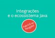 Integrações e o ecossistema Java - QCon Rio 2016qconrio.com/rio2014/system/files/presentation-slides/IntegracoeEOE...• Introduzido no Fuse ESB como Fuse Fabric • Grande foco
