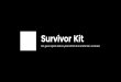 Survivor Kit Kit Um guia rápido sobre o jeito WHF de transformar as coisas Powered by We use design and technology to find new perspectives for our world. Versão 1.0 2017 CULTURE