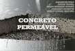 Concreto Permeável ·  · 2016-11-24Concreto poroso/ concreto drenante Estrutura porosa Concreto convencional x concreto permeável permeabilidade resistência