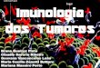 Imunologia dos Tumores - UNESP: Câmpus de …§ão do câncer. Função fiscalizadora do sistema imune por células Segundo essa teoria, o organismo constantemente produz células