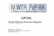 Rede Óptica Passiva GigabitR Ó P G - pop-ba.rnp.br · GPON Utilização da fibra óptica para interligar pontos distantes até 20Km sem repetidor, com alta velocidade, custo reduzido
