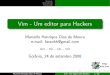 Vim - Um editor para Hackers Finalizando Informa˘c~oes uteis Software Livre ... Programming Tools" Marcello Henrique Dias de Moura Vim - Um editor para Hackers 10 / 38. Sum ario Aprendendo