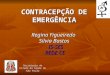 [PPT] · Web viewCONTRACEPÇÃO DE EMERGÊNCIA Regina Figueiredo Silvia Bastos - IS-SES REDE CE Secretaria de Estado da Saúde de São Paulo Contracepção de Emergência no …