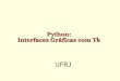 Python: Interfaces Gráficas com Tk - orion.lcg.ufrj.brorion.lcg.ufrj.br/python/_14 - Programando em Python - Interfaces... · Interfaces Gráficas em Python n Python possui camadas