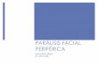 PARÁLISIS FACIAL PERIFÉRICA - Sociedad Balear de ...sborl.es/wp-content/uploads/2018/01/Paralisis_Facial_Periferica.pdf · 20% sensación anestesia lado afecto ... Degeneración