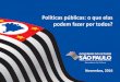Políticas públicas: o que elas podem fazer por todos? · Estado da Cultura e promover a articulação e o desenvolvimento técnico dos museus paulistas, em favor da valorização