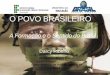 O POVO BRASILEIRO - … escravismo e numa servidão continuada ao mercado ... brasileira como uma implantação colonial européia. ... •O processo de formação do povo brasileiro