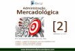Administração Mercadológica [2] - demostenesfarias · Administração [2]  Mercadológica Prof. Demóstenes Moreira de Farias, MSc. Módulos 1; 2 e 3 Unidade 3 - …