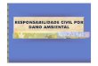 RESPONSABILIDADE CIVIL POR DANO AMBIENTAL · DANO MORAL AMBIENTAL “Poluição Ambiental. Ação Civil Pública formulada ... Microsoft PowerPoint - Responsabilidade Civil [Modo