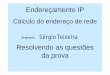 Professor: Sérgio Teixeira Resolvendo as questões da prova · Todo bit “1” da máscara identifica ou “casa” com bits de endereços de rede do IP e todo bit “0” identifica