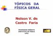 TÓPICOS DA FÍSICA GERAL Nelson V. de Castro Fariajoras/disciplinas/16.1/tfg1/velho.pdf · LaCAM Laboratório de Colisões Atômicas e Moleculares Acelerador de Partículas Tandem