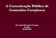 A Comunicação Pública de Conteúdos Complexos · Abraham Moles As idéias de repertório, e os seus desenvolvimentos teóricos (super-signo e forma) no sentido de que, com uma