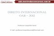 Direito Internacional OAB - 2012 · Bibliografia 1) Diego Araújo Campos e, Fabiano Távora. Sinopses Jurídicas nº 33: Direito Internacional Público e Privado.Saraiva, 2012. 2)