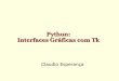 Python: Interfaces Gráficas com Tk - dcc.ufrj.brdcc.ufrj.br/~fabiom/mab225/14gui.pdf · Interfaces Gráficas Também chamadas de Graphical User Interfaces (GUI) Usadas em aplicações