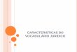 CARACTERISTICAS DO VOCABULÁRIO JURÍDICOclubededireito.esy.es/wp-content/uploads/2016/05/LJA-Aula-01.pdf · texto, tudo o que estiver escrito em outra língua para ter validade jurídica