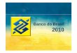 Banco do Brasil 2010 - Página Inicial - Você · Bons Ventos Geradora de Energia - CE Plataforma NORBE VI Metrô - SP Colheita de Soja - MT... e amplia a estratégia de bancarização
