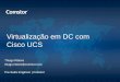 Virtualização em DC com Cisco UCS - Rockwell … · Virtualização em DC com Cisco UCS Thiago Ribeiro thiago.ribeiro@comstor.com Pre-Sales Engineer | Comstor