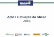 Ações e atuação da Abapa 2016 - fundacaoba.com.brfundacaoba.com.br/.../12/acoes-e-atuacao-da-abapa.pdf · • Centro de Treinamento • Departamento administrativo. ESTRUTURA