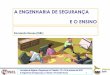 A ENGENHARIA DE SEGURANÇA E O ENSINO - …azoressafe.com/wp-content/uploads/2016/10/Fernando_Nunes.pdf · Integração dos conteúdos de segurança, higiene e saúde no trabalho