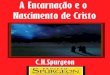 A Encarnação e o Nascimento de Cristoescolacharlesspurgeon.com.br/files/pdf/Encarnacao_e_Nascimento_de... · só para mostrar que protestavam contra a observação desse dia. 