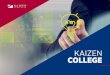 KAIZEN COLLEGE · • Princípios Kaizen Lean ... • Entender como executar Kaizen Events e usar o A3 Thinking; • Compreender como fechar os Kaizen Events e medir os resultados;