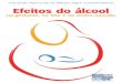 Efeitos do Álcool na Gestante, no Feto e no Recém …spsp.org.br/downloads/alcool.pdf · Apresentação dos Autores Quando, em 2007, o Professor Dr. José Hugo de Lins Pessoa as-sumiu