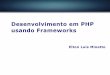 Desenvolvimento em PHP usando Frameworks · Padrões Os frameworks são baseados em uma série de padrões de desenvolvimento já consolidadas: MVC MVC é um acrônimo para Model,