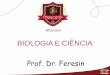 Prof. Dr. Feresin - editoraopirus.com.br · Desenvolver um pensamento científico! Compreender e ser capaz de aplicar os conceitos centrais das Ciências Biológicas em todas as …