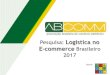 Logística no E-commerce Brasileiro 2017 - abcomm.org€¦ · A logística no e-commerce continua sendo fator chave de sucesso entre as lojas virtuais brasileiras. A ABComm, comprometida