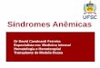 Síndromes Anêmicas - acm.org.br€¦Aplasia de medula óssea/hipoplasia, leucemia aguda, mielodisplasia. Exposição ocupacional/ambiental toxina (benzeno, radiações ionizantes,