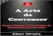 All Copyright © Edson Oliveira Gabrieldivulgarmais.weebly.com/.../1/7/3/7/17374361/ebook-a-arte-de-conve… · Especialistas garantem que estudar a arte de convencer pessoas virou